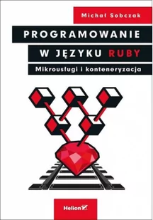Michał Sobczak Programowanie w języku Ruby Mikrousługi i konteneryzacja - Webmasterstwo - miniaturka - grafika 3