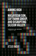 Biografie obcojęzyczne - Aiming High: Masayoshi Son, SoftBank, and Disrupting Silicon Valley - miniaturka - grafika 1