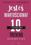 E-booki - nauka - Jesteś wartościowa! 10-tygodniowy trening doceniania siebie - miniaturka - grafika 1