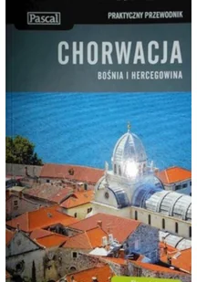 Pascal Chorwacja, Bośnia i Hercegowina - praktyczny przewodnik - Sławomir Adamczak, Katarzyna Firlej-Adamczak - Przewodniki - miniaturka - grafika 2
