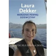 Felietony i reportaże - Nautica Marzenie pewnej dziewczyny Samotny rejs dookoła świata - Dekker Laura - miniaturka - grafika 1