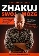 Audiobooki - poradniki - ZHAKUJ SWÓJ MÓZG - Podświadomość, Hipnoza i NLP w Praktyce - miniaturka - grafika 1