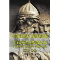 Rowell C. Stephen Pogańskie Imperium Litewska dominacja w Europie środkowo-wschodniej 1295-1345 - Historia świata - miniaturka - grafika 1