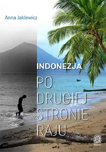 Po drugiej stronie raju. Indonezja - Anna Jaklewicz - Powieści - miniaturka - grafika 2