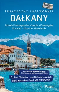 Pascal Bałkany. Czarnogóra Bośnia i Hercegowina Serbia Macedonia Kosowo Albania. Przewodnik Pascala - Aleksandra Zagórska-Chabros - Przewodniki - miniaturka - grafika 1