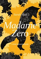 Opowiadania - Madame Zero I Inne Opowiadania Sarah Hall - miniaturka - grafika 1