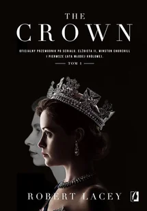 The Crown. Oficjalny przewodnik po serialu. Elżbieta II, Winston Churchill i pierwsze lata młodej królowej. Tom 1 - Biografie i autobiografie - miniaturka - grafika 2