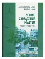 Zarządzanie - Zielone zarządzanie miastem. Dobre praktyki - Agnieszka Sitko-Lutek, Wojciech Lutek - książka - miniaturka - grafika 1