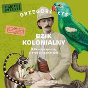 Audiobooki - historia - Bzik kolonialny. II Rzeczpospolitej przypadki zamorskie - miniaturka - grafika 1