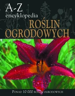 A-Z encyklopedia roślin ogrodowych - Poradniki hobbystyczne - miniaturka - grafika 1