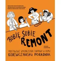 Robię sobie remont. Podstawowe wykończenia i naprawy w domu. Dziewczyński poradnik - Dom i ogród - miniaturka - grafika 1