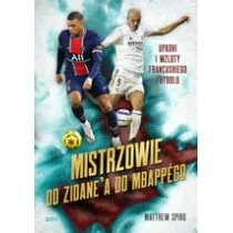 Mistrzowie. Od Zidanea do Mbappégo. Upadki i wzloty francuskiego futbolu - Sport i wypoczynek - miniaturka - grafika 2