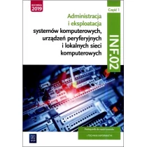 WSIP Administracja i eksploatacja systemów komputerowych, urządzeń peryferyjnych i lokalnych sieci komputerowych. Kwalifikacja INF.02. Podręcznik do nauki zawodu technik informatyk Część 1 Szkoły ponadgimn