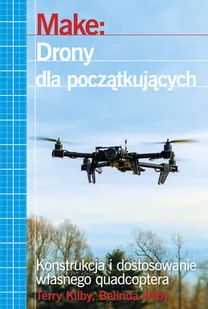 Make: Drony dla początkujących - Kilby Terry, Kilby Belinda - Technika - miniaturka - grafika 2