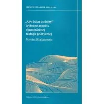 KUL TN Aby świat uwierzy Wybrane aspekt ekumenicznej teologii politycznej Marcin Składanowski - Literatura popularno naukowa dla młodzieży - miniaturka - grafika 1
