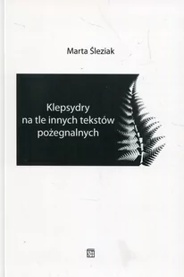 Atut Klepsydry na tle innych tekstów pożegnalnych Marta Śleziak - Kulturoznawstwo i antropologia - miniaturka - grafika 1