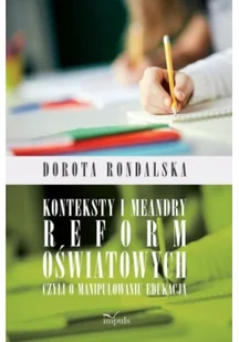 Konteksty i meandry reform oświatowych czyli o manipulowaniu edukacją - Podręczniki dla szkół wyższych - miniaturka - grafika 2
