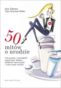 Galaktyka 50 mitów o urodzie - Tijna Orasmae-Meder, Jana Zubcowa - Zdrowie - poradniki - miniaturka - grafika 1