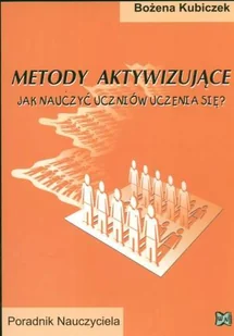 Metody Aktywizujące. Jak Nauczyć Uczniów Uczenia się Poradnik Nauczyciela - Pedagogika i dydaktyka - miniaturka - grafika 1