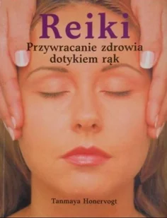 Reiki Przywracanie zdrowia dotykiem rąk - Zdrowie - poradniki - miniaturka - grafika 1