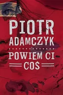 Powieści - POWIEM CI COŚ Piotr Adamczyk - miniaturka - grafika 1
