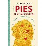 Poradniki hobbystyczne - Pies jest miłością. Dlaczego i jak twój pies cię kocha - miniaturka - grafika 1