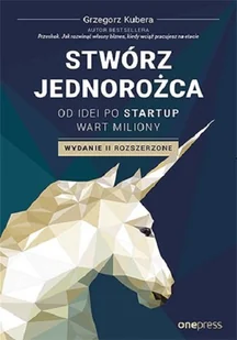 Stwórz jednorożca. Od idei po startup wart miliony - Biznes - miniaturka - grafika 2