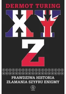 Dermot Turing X Y Z Prawdziwa historia złamania szyfru Enigmy - Proza obcojęzyczna - miniaturka - grafika 2