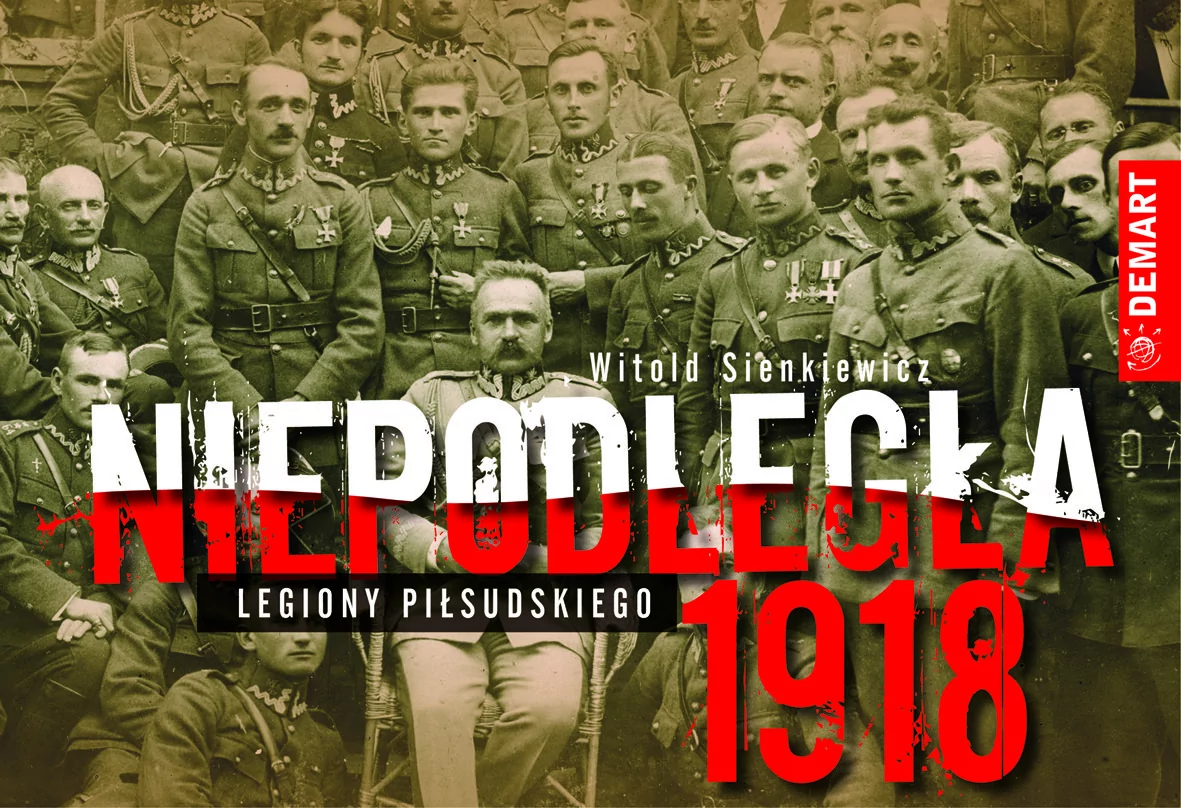 Sienkiewicz Witold NIEPODLEGŁA 1918 LEGIONY PIŁSUDSKIEGO