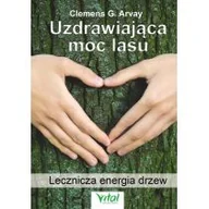 Zdrowie - poradniki - Vital Uzdrawiająca moc lasu. Lecznicza energia drzew - Clemens G. Arvay - miniaturka - grafika 1