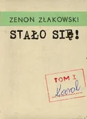 Książki regionalne - ELSET Stało się! Tom 1 Karol - Zenon Złakowski - miniaturka - grafika 1
