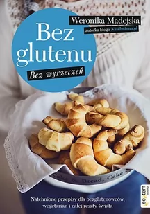 Bez glutenu. Bez wyrzeczeń. Natchnione przepisy dla bezglutenowców, wegetarian i całej reszty świata - E-booki - poradniki - miniaturka - grafika 1