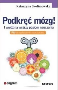 Difin Podkręć mózg! I wejdź na wyższy poziom nauczania. FitNarzędziownik nauczyciela Katarzyna Skolimowska - Materiały pomocnicze dla nauczycieli - miniaturka - grafika 2