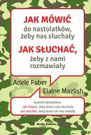 Poradniki dla rodziców - Media Rodzina Jak mówić do nastolatków, żeby nas słuchały. Jak słuchać, żeby z nami rozmawiały - Adele Faber, Elaine Mazlish - miniaturka - grafika 1