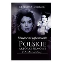 Muza Skazane na zapomnienie. Polskie aktorki filmowe na emigracji - Grzegorz Rogowski, Michał Pieńkowski