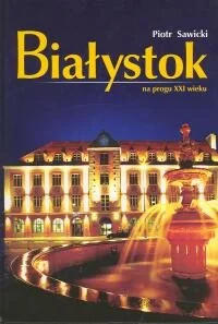 Białystok na progu XXI wieku - Książki regionalne - miniaturka - grafika 1