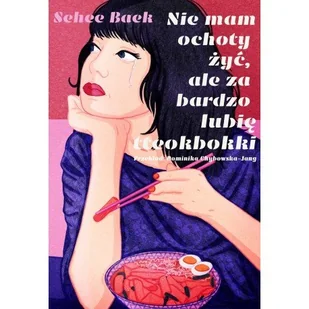 Nie mam ochoty żyć, ale za bardzo lubię tteokbokki - Literatura obyczajowa - miniaturka - grafika 1