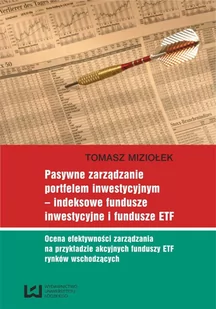 Pasywne zarządzanie portfelem inwestycyjnym. Indeksowe fundusze inwestycyjne i fundusze ETF. Ocena efektywności zarządzania na przykładzie akcyjnych f - E-booki - biznes i ekonomia - miniaturka - grafika 1
