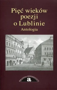 Pięć wieków poezji o Lublinie. Antologia - Poezja - miniaturka - grafika 1