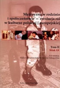 Mężczyzna w rodzinie i społeczeństwie ewolucja ról w kulturze polskiej i eurpejskiej Tom 2. Wiek XX - książka - Podręczniki dla szkół wyższych - miniaturka - grafika 1