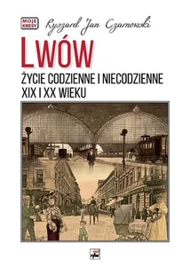 Lwów. Życie codzienne i niecodzienne XIX i XX wieku - Historia Polski - miniaturka - grafika 1