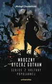 Książki o kulturze i sztuce - Mroczny Rycerz Gotham szkice z kultury popularnej - Michał Chudoliński - miniaturka - grafika 1