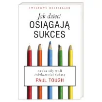 Paul Tough Jak dzieci osiągają sukces - Poradniki dla rodziców - miniaturka - grafika 1