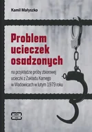 E-booki - thrillery - Problem ucieczek osadzonych na przykładzie próby zbiorowej ucieczki z Zakładu Karnego w Wadowicach w lutym 1979 roku - miniaturka - grafika 1
