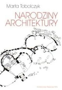 Narodziny architektury. Wstęp do ontogenezy architektury - Książki o kulturze i sztuce - miniaturka - grafika 1