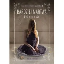 Alender Katie Złe dziewczyny nie umierają Tom 3 Bardziej martwa być nie może - Powieści sensacyjne - miniaturka - grafika 2