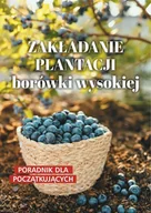 E-booki - poradniki - Zakładanie plantacji borówki wysokiej. Poradnik dla początkujących - miniaturka - grafika 1