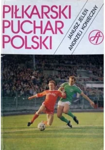 Piłkarski puchar Polski - Felietony i reportaże - miniaturka - grafika 1