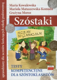 Szóstaki. Testy kompetencyjne dla szóstoklasistów - Maria Kowalewska, Mariola Matuszewska-Komuda, Grażyna Moroz - Materiały pomocnicze dla nauczycieli - miniaturka - grafika 1