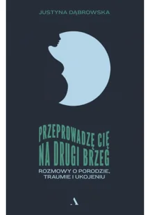 przeprowadzę cię na drugi brzeg. rozmowy o porodzie, traumie i ukojeniu - Obcojęzyczna literatura faktu i reportaż - miniaturka - grafika 1